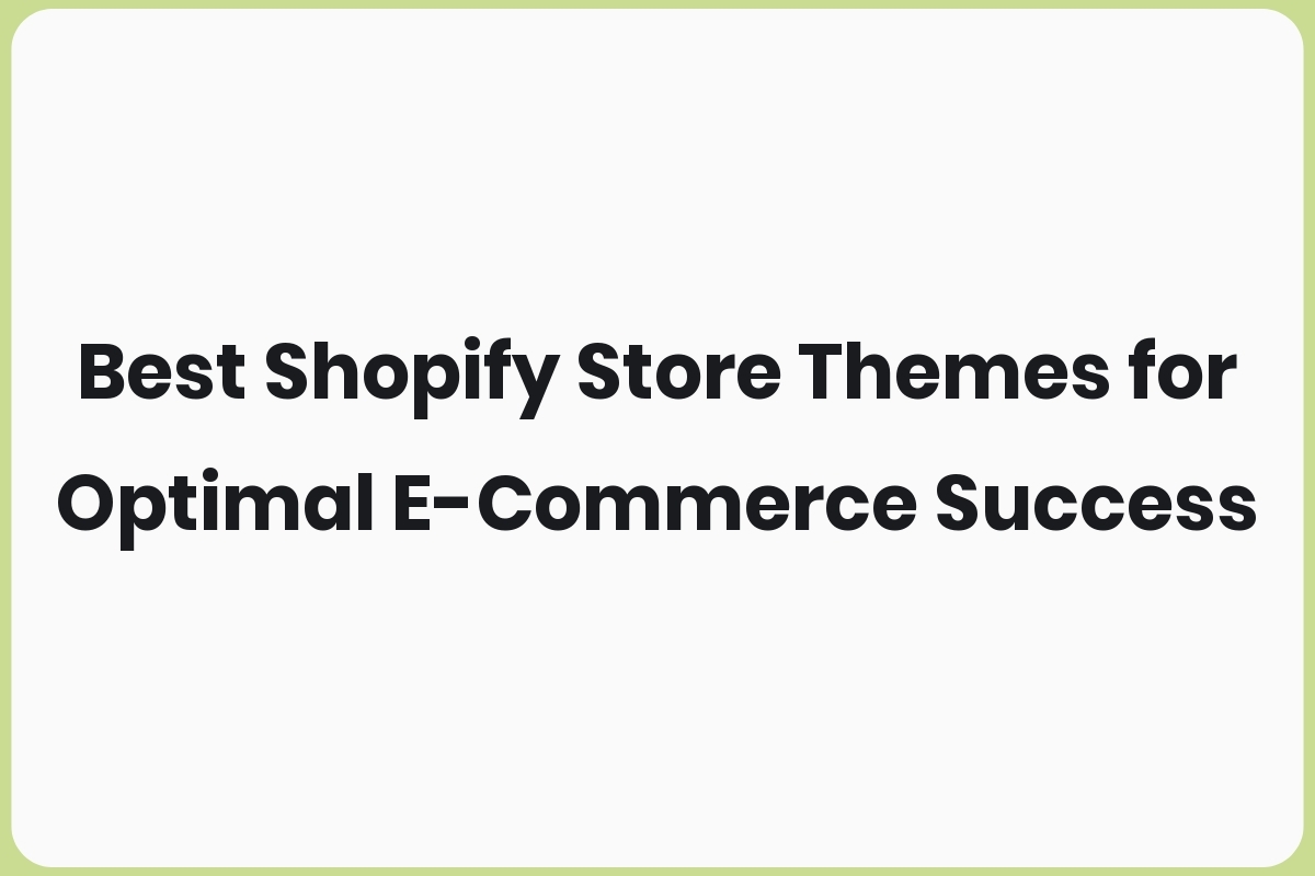 Best Shopify Store Themes for Optimal E-Commerce Success