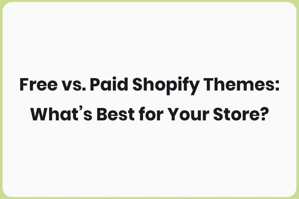Shopify Themes Free vs. Paid