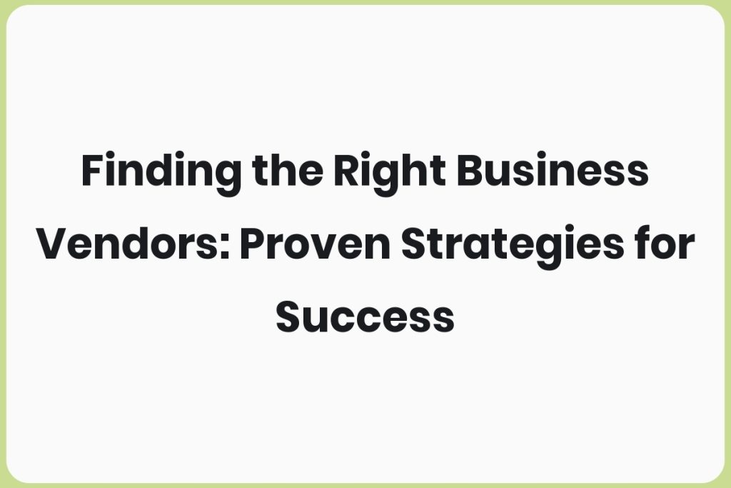 Finding the Right Business Vendors