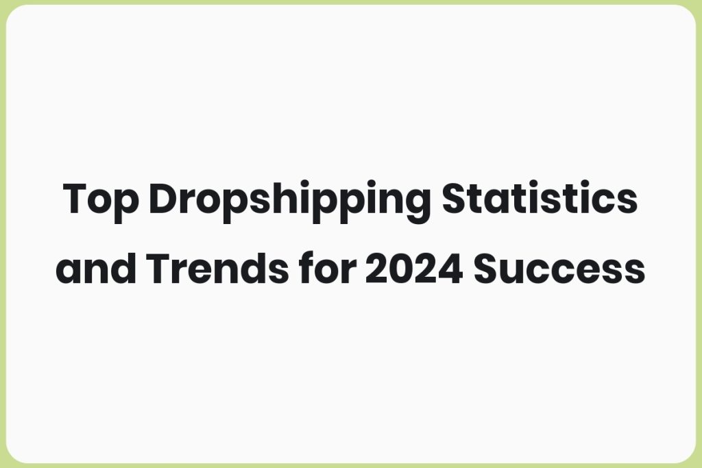 Dropshipping Statistics and Trends 2024