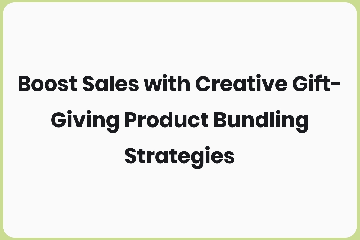 Boost Sales with Creative Gift-Giving Product Bundling Strategies