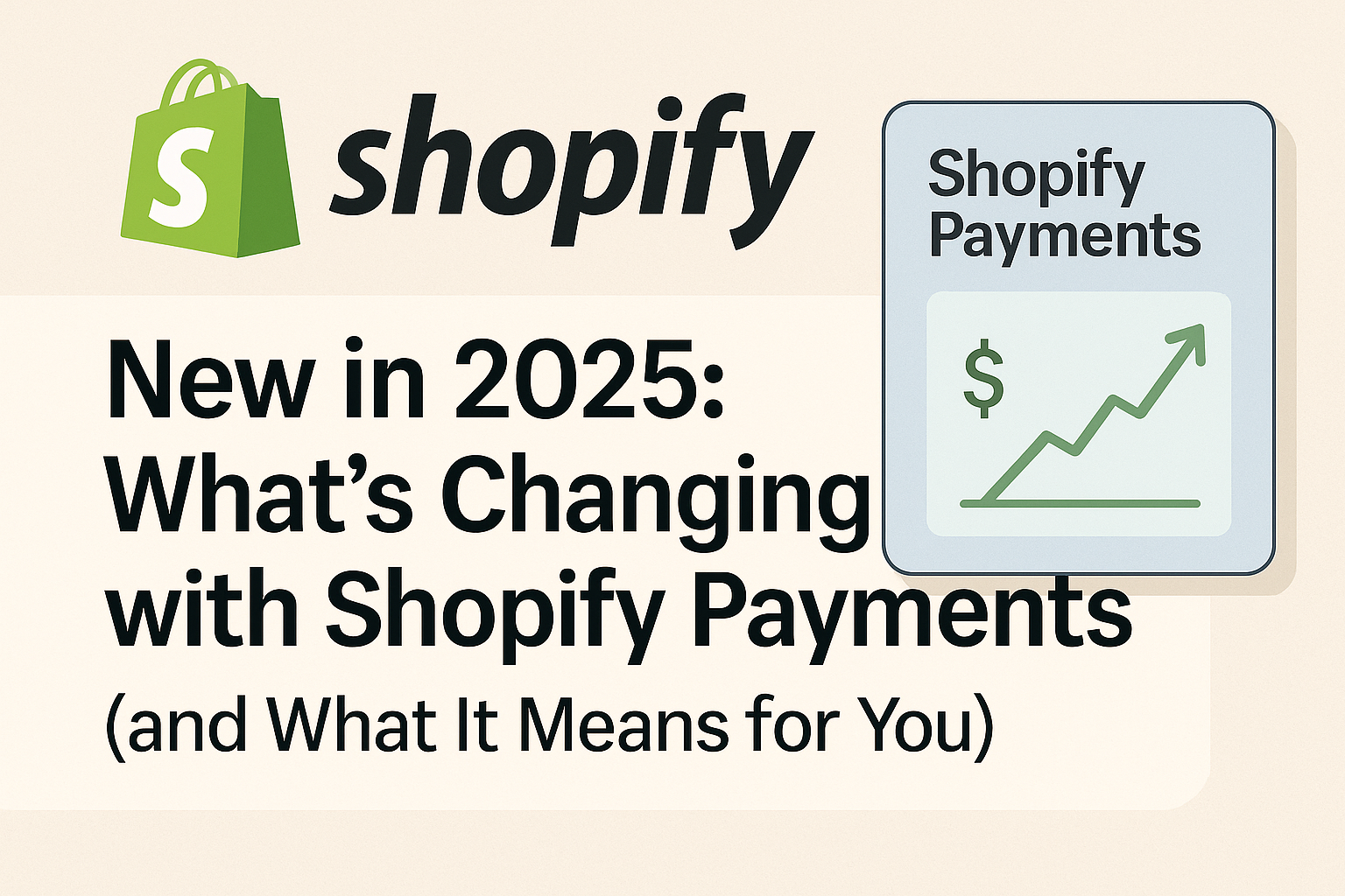 New in 2025: What’s Changing with Shopify Payments (and What It Means for You)
